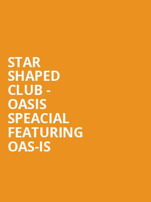 Star Shaped Club - Oasis Speacial featuring Oas-is at O2 Academy Islington